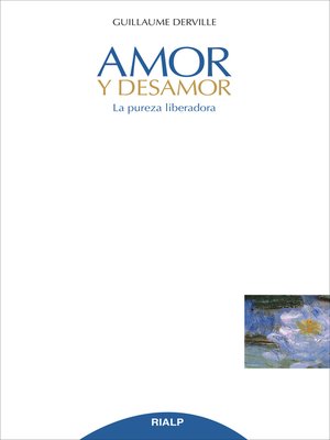 cover image of Amor y desamor. La pureza liberadora